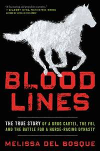 Blood Lines : The True Story of a Drug Cartel, The FBI, and The Battle for  a Horse-Racing Dynasty