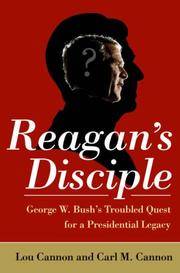 Reagan's Disciple: George W. Bush's Troubled Quest for a Presidential Legacy