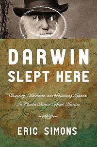 Darwin Slept Here: Discovery, Adventure and Swimming Iguana's in Charles Darwin's South...