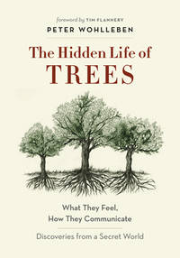 The Hidden Life of Trees: What They Feel, How They Communicate&acirc;Discoveries from...
