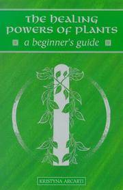 The Healing Powers of Plants: A Beginner&#039;s Guide (Beginner&#039;s Guide Series) by Kristyna Arcarti - 1998-02-01