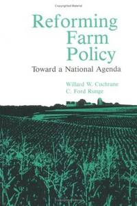 Reforming Farm Policy: Toward a National Agenda by Cochrane, Willard W. & C. Ford Runge - 1992