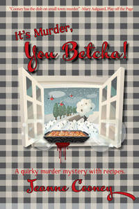 IT'A MURDER YOU BETCHA! : A Quirky Murder Mystery with Recipes