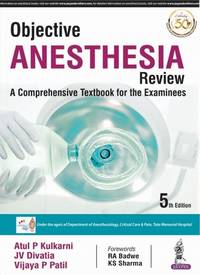 OBJECTIVE ANESTHESIA REVIEW: A COMPREHENSIVE TEXTBOOK FOR THE EXAMINEES