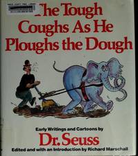 The Tough Coughs as he Ploughs the Dough: Early Writings and Cartoons by Dr. Seuss