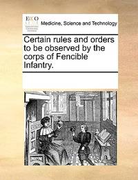 Certain Rules and Orders to Be Observed by the Corps of Fencible Infantry