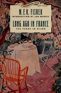 Long Ago in France: The Years in Dijon by Fisher, M. F. K - 1991