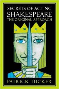 SECRETS OF ACTING SHAKESPEARE : THE ORIGINAL APPROACH