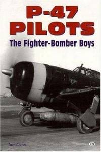 P-47 Pilots The Fighter Bomber Boys