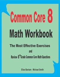 Common Core 8 Math Workbook: The Most Effective Exercises and Review 8th Grade Common Core Math...