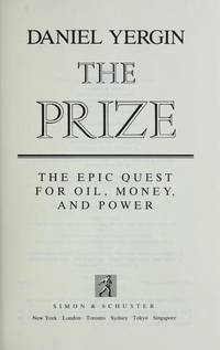 The Prize the Epic Quest for Oil, Money and Power by Yergin, Daniel - 1991