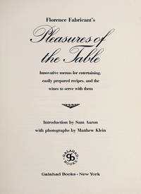 Florence Fabricant's Pleasures of the Table: Innovative Menus for Entertaining, Easily Prepared Recipes, and the Wines to Serve With Them