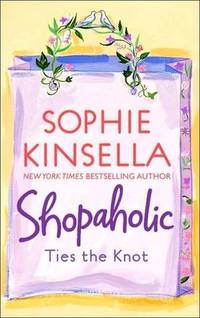 Shopaholic Ties The Knot by Kinsella, Sophie