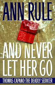 And Never Let Her Go: Thomas Capano, the Deadly Seducer
