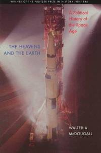 the Heavens and the Earth: A Political History of the Space Age