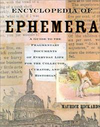 THE ENCYCLOPEDIA OF EPHEMERA a guide to the fragmentary documents of everyday life for the...
