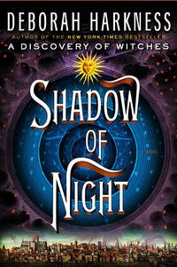 Shadow of Night: A Novel (All Souls Trilogy) by Deborah Harkness - July 2012