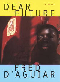 Dear Future: A novel by D'Aguiar, Fred