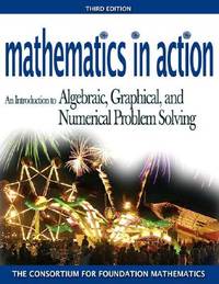 Mathematics in Action; An Introduction to Algebraic, Graphical, and Numerical Problem Solving;...