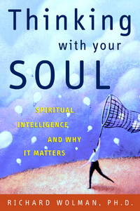 Thinking Without Your Soul: Spiritual Intelligence and Why It Matters