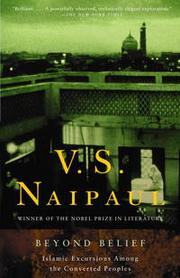 Beyond Belief: Islamic Excursions Among the Converted Peoples [Paperback] Naipaul, V. S