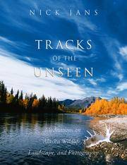 Tracks of the Unseen: Meditations on Alaska Wildlife, Landscape, and Photography