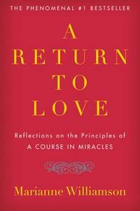 A Return to Love: Reflections on the Principles of A Course in Miracles