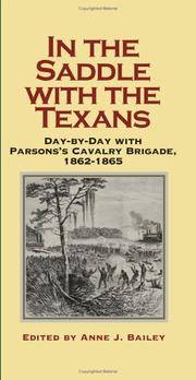 In the Saddle with the Texans: Day-By-Day with Parson&#039;s Cavalry Brigade, 1862-1865 by Editor-Anne J. Bailey - 2004-11