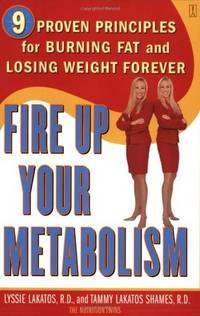 Fire Up Your Metabolism: 9 Proven Principles for Burning Fat and Losing Weight Forever by Lakatos, R.D. Lyssie - 2004