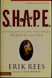 S.H.A.P.E.: Finding and Fulfilling Your Unique Purpose for Life