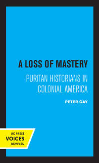 image of A Loss of Mastery: Puritan Historians in Colonial America