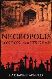 Necropolis: London and Its Dead by Catharine Arnold - 03/05/2007