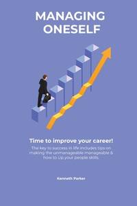 Managing oneself - The key to success in life includes tips on making the unmanageable manageable...