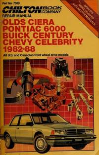 Chilton's Repair Manual Olds Ciera Pontiac 6000 Buick Century Chevy Celebrity 1982-88: All U.S. and Canadian Front Wheel Drive Models/Part No 7309