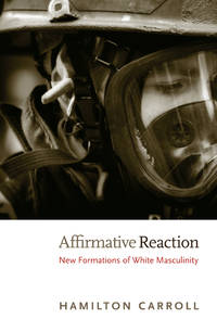 Affirmative Reaction: New Formations of White Masculinity (New Americanists)