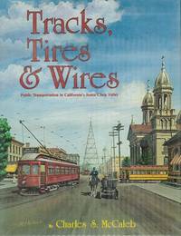 Tracks, Tires, & Wires. Public Transportation in California's Santa Clara Valley. Interurbans Special 78