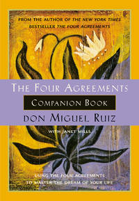 The Four Agreements Companion Book: Using the Four Agreements to Master the Dream of Your Life (Toltec Wisdom) by Ruiz, Don Miguel; Mills, Janet - 2000