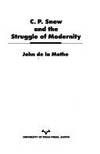 C. P. Snow and the Struggle of Modernity de la Mothe, John