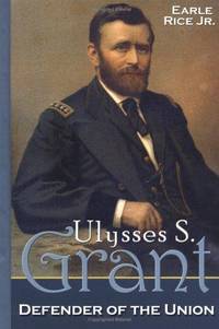 Ulysses S. Grant: Defender Of The Union (Civil War Generals)