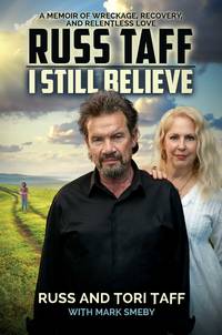 I Still Believe: A Memoir of Wreckage, Recovery, and Relentless Love by Taff, Russ