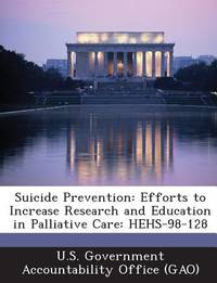 Suicide Prevention: Efforts to Increase Research and Education in Palliative Care: Hehs-98-128