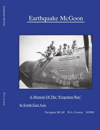 Earthquake McGoon: A Memoir Of The " Forgotten " War in South East Asia