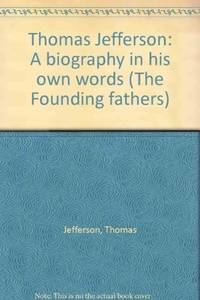 Thomas Jefferson: A biography in his own words (The Founding fathers) by Jefferson, Thomas