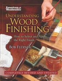 cover of Understanding Wood Finishing: How to Select and Apply the Right Finish (Fox Chapel Publishing) Practical, Comprehensive Guide; Over 300 Color Photos and 40 Reference Tables & Troubleshooting Guides
