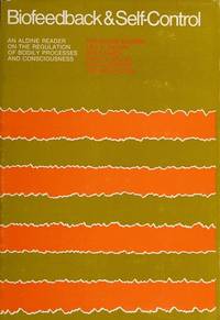 BIOFEEDBACK AND SELF-CONTROL: 1972 (AN ALDINE READER ON THE REGULATION OF BODILY PROCESSES AND...