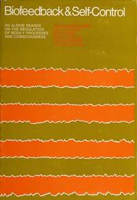 Biofeedback and Self-Control: 1972 (an Aldine Reader on the Regulation of Bodily Processes and Consciousness)