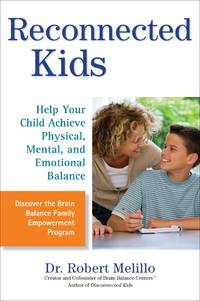 Reconnected Kids: Help Your Child Achieve Physical, Mental, and Emotional Balance (The...