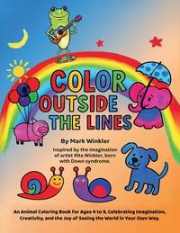 Color Outside the Lines: An Animal Coloring Book for Ages 4-9, Celebrating Imagination,...