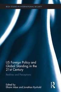 US Foreign Policy and Global Standing in the 21st Century: Realities and Perceptions (BESA...