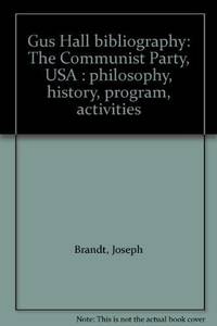 Gus Hall Bibliography; the Communist Party, USA. Philosophy, History, Program, Activities